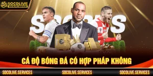 cá độ bóng đá có hợp pháp không