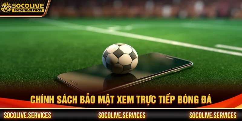 Chính sách bảo mật với quy trình kiểm soát nghiêm ngặt