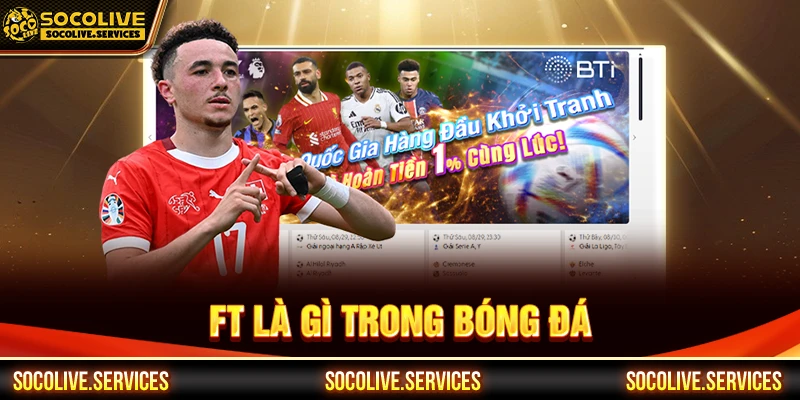 FT la gì trong bóng đá