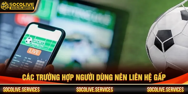 Mọi trường hợp khi gặp thắc mắc hãy kết nối Socolive