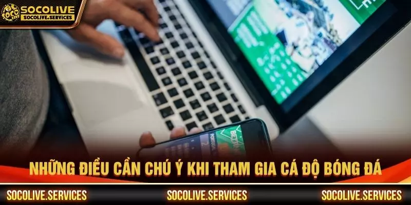 Những điều cần chú ý khi tham gia cá độ bóng đá