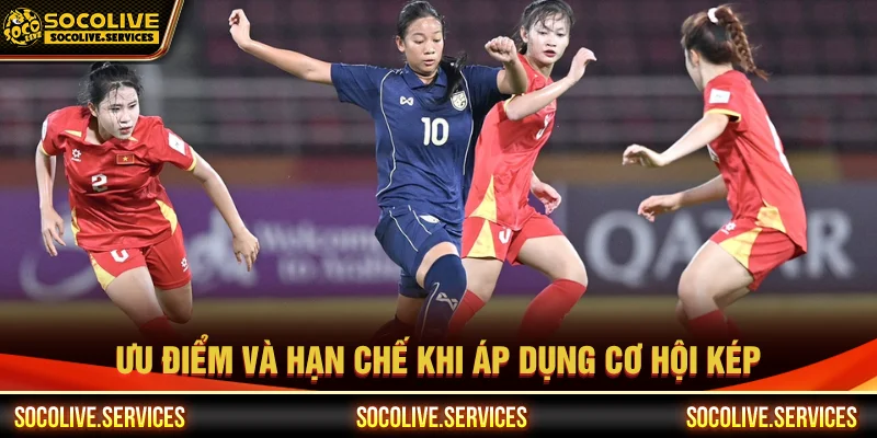 Ưu điểm và những nhược điểm của cơ hội kép là gì