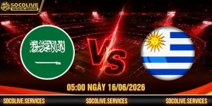 Nhận Định Ả Rập Xê Út Vs Uruguay 05:00 Ngày 16/06/2026