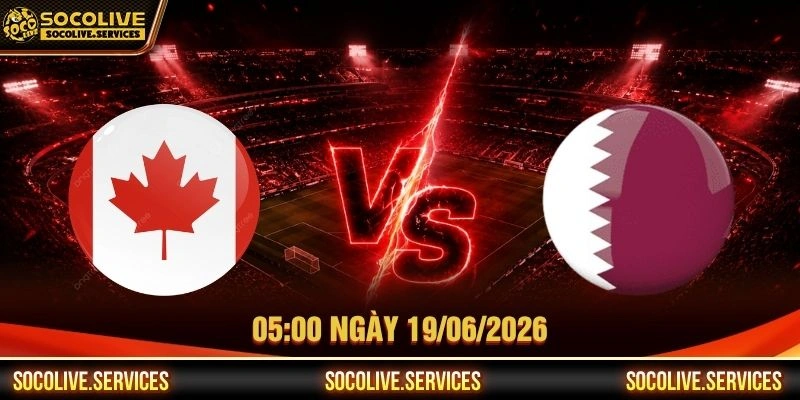 Nhận Định Canada Vs Qatar 05:00 Ngày 19/06/2026 - WC 2026