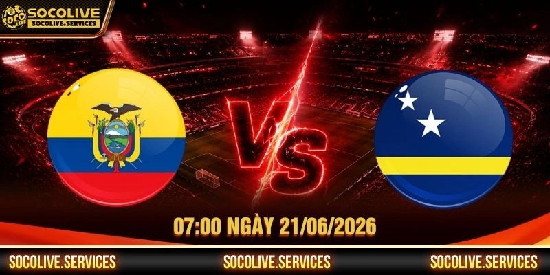 Nhận Định Ecuador Vs Curacao 07:00 Ngày 21/06/2026 - WC 2026