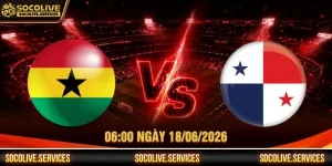 Nhận Định Ghana Vs Panama Ngày 18/06/2026 Lúc 06:00