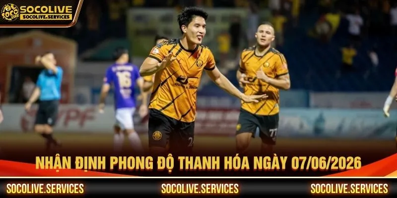 Nhận định phong độ Thanh Hóa ngày 07/06/2026 Nhận định phong độ Thanh Hóa ngày 07/06/2026