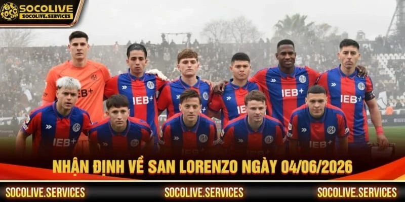 Nhận định về CLB San Lorenzo ngày 04/06/2026 Nhận định về CLB San Lorenzo ngày 04/06/2026