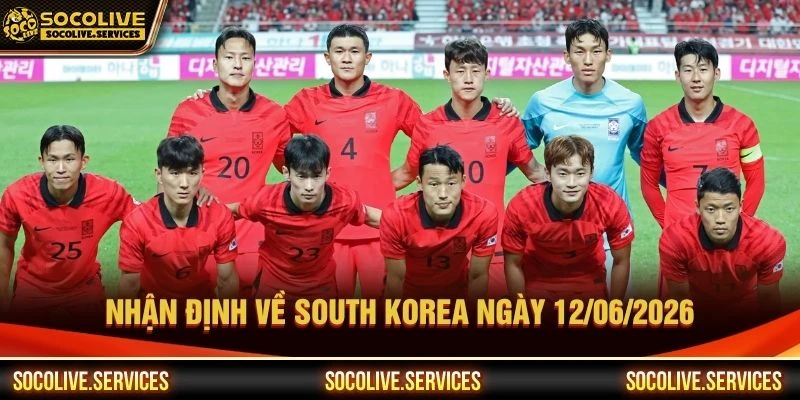 Nhận định về South Korea ngày 12/06/2026 Nhận định về South Korea ngày 12/06/2026